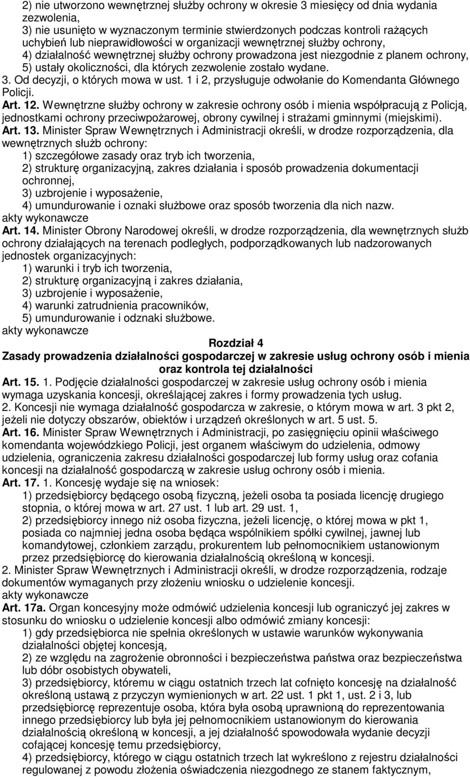 zostało wydane. 3. Od decyzji, o których mowa w ust. 1 i 2, przysługuje odwołanie do Komendanta Głównego Policji. Art. 12.