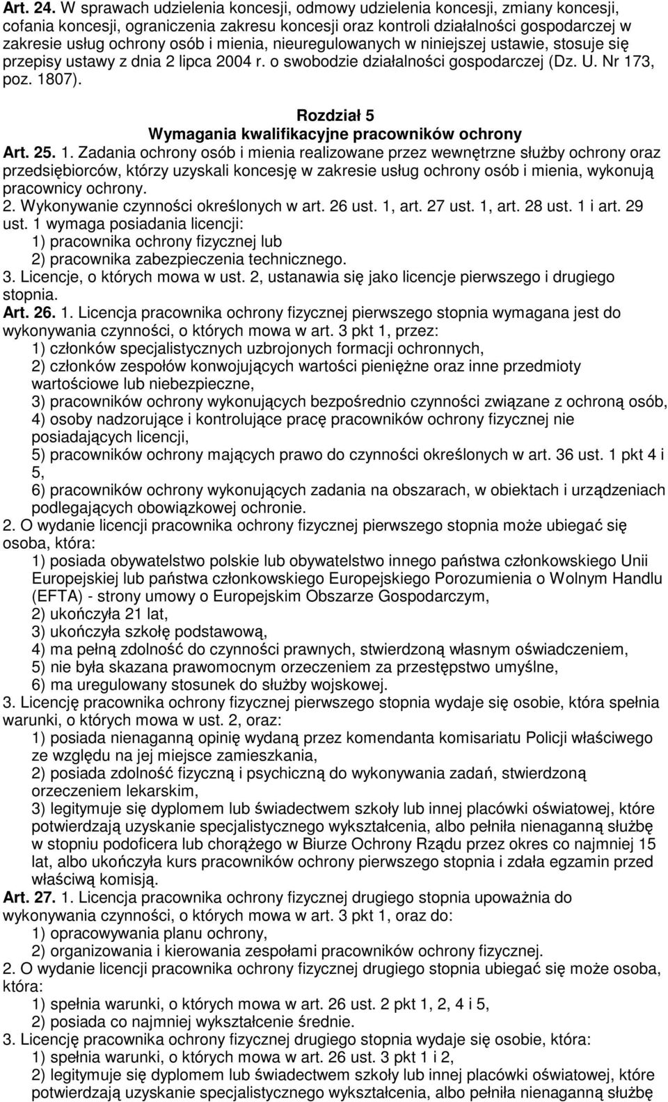 mienia, nieuregulowanych w niniejszej ustawie, stosuje się przepisy ustawy z dnia 2 lipca 2004 r. o swobodzie działalności gospodarczej (Dz. U. Nr 173, poz. 1807).