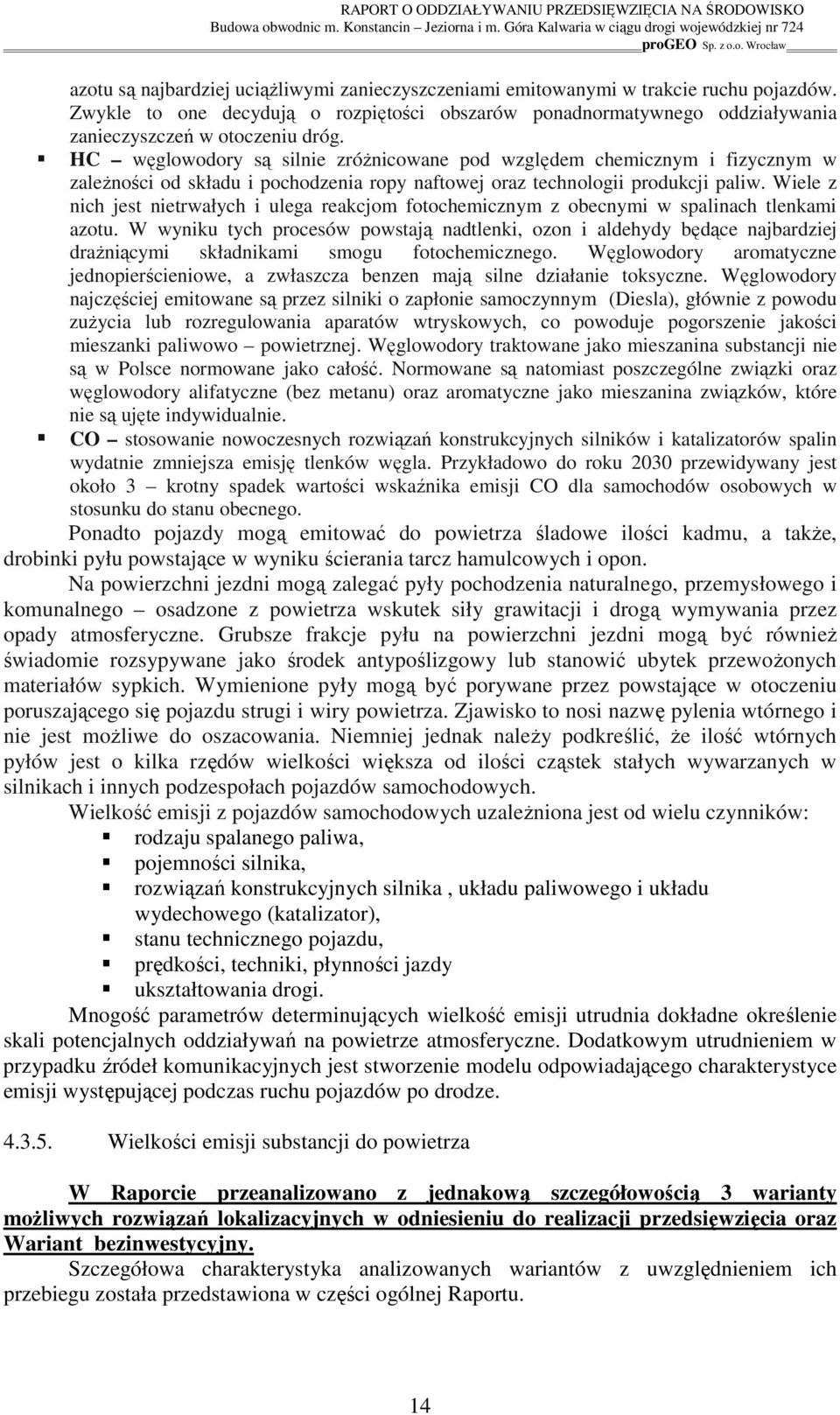 Wiele z nich jest nietrwałych i ulega reakcjom fotochemicznym z obecnymi w spalinach tlenkami azotu.