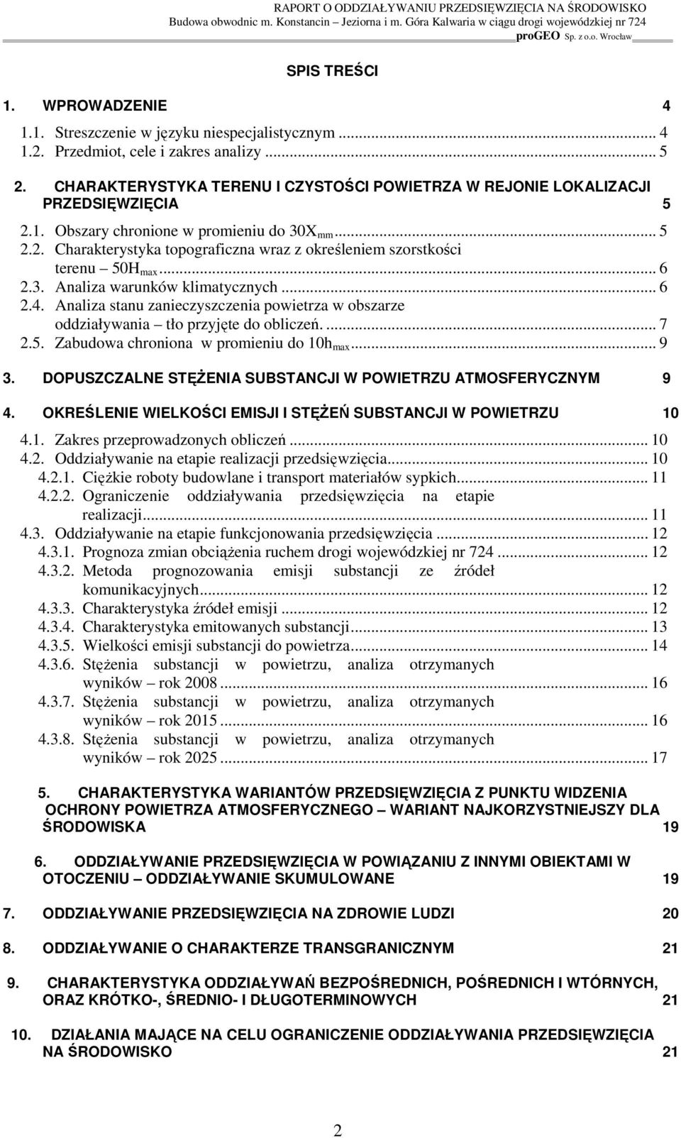 .. 6 2.3. Analiza warunków klimatycznych... 6 2.4. Analiza stanu zanieczyszczenia powietrza w obszarze oddziaływania tło przyjęte do obliczeń.... 7 2.5. Zabudowa chroniona w promieniu do 10h max... 9 3.