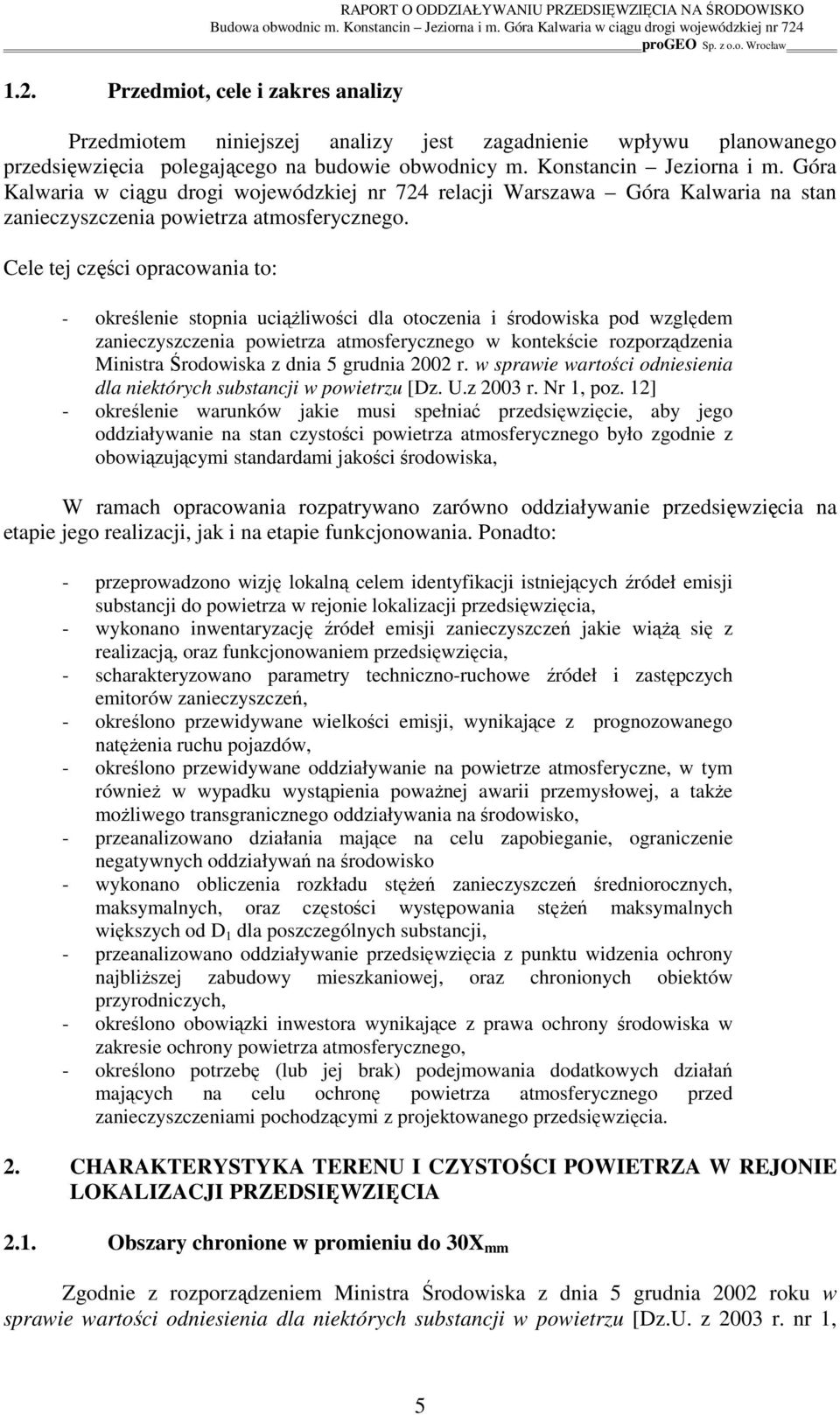Cele tej części opracowania to: - określenie stopnia uciąŝliwości dla otoczenia i środowiska pod względem zanieczyszczenia powietrza atmosferycznego w kontekście rozporządzenia Ministra Środowiska z