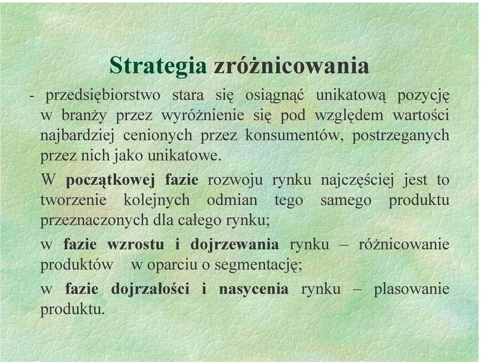 W początkowej fazie rozwoju rynku najczęściej jest to tworzenie kolejnych odmian tego samego produktu przeznaczonych dla