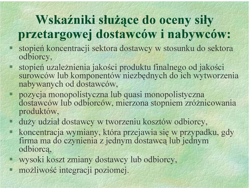 monopolistyczna dostawców lub odbiorców, mierzona stopniem zróżnicowania produktów, duży udział dostawcy w tworzeniu kosztów odbiorcy, koncentracja wymiany,