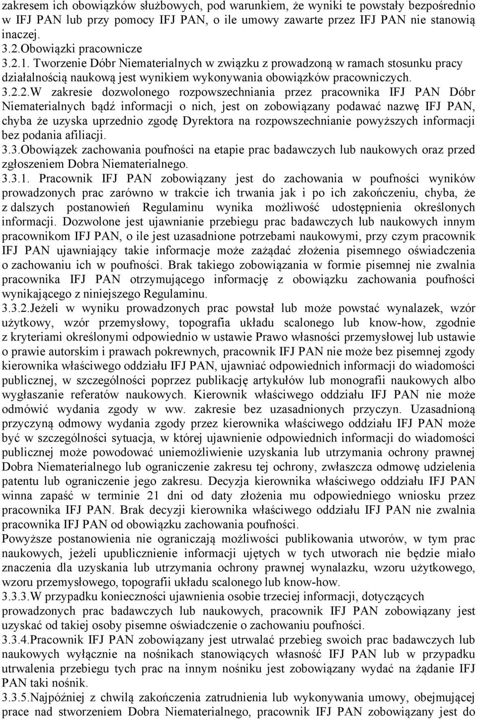 1. Tworzenie Dóbr Niematerialnych w związku z prowadzoną w ramach stosunku pracy działalnością naukową jest wynikiem wykonywania obowiązków pracowniczych. 3.2.