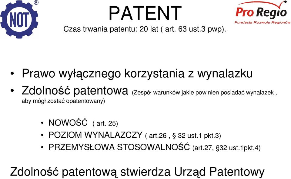 powinien posiadać wynalazek, aby mógł zostać opatentowany) NOWOŚĆ ( art.