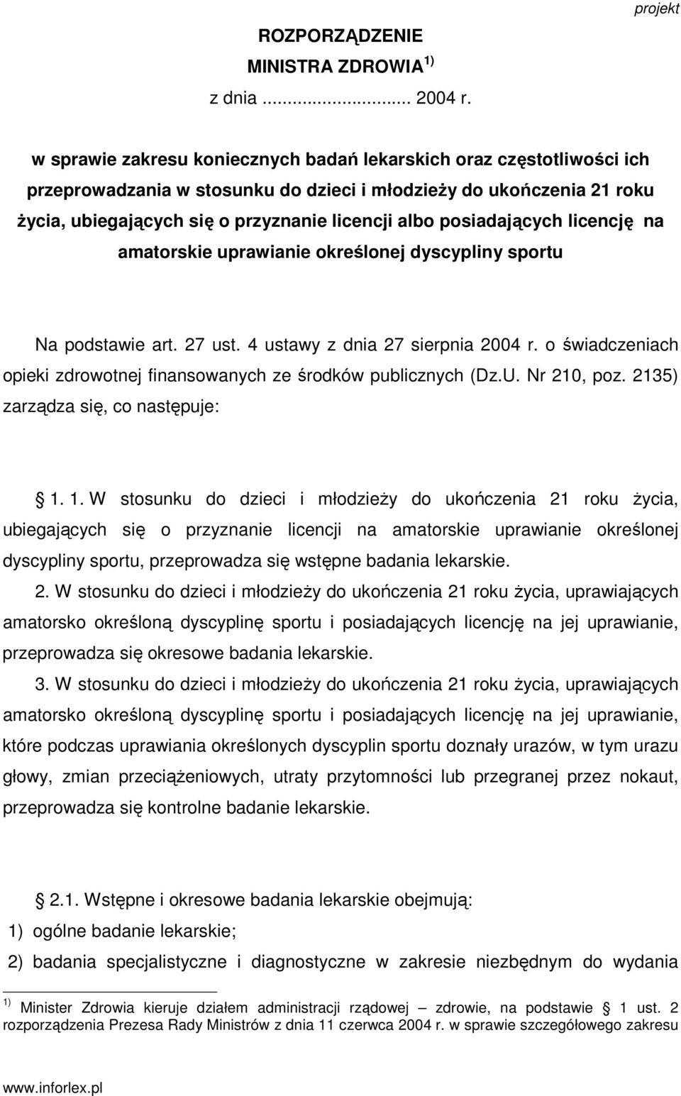 albo posiadających licencję na amatorskie uprawianie określonej dyscypliny sportu Na podstawie art. 27 ust. 4 ustawy z dnia 27 sierpnia 2004 r.