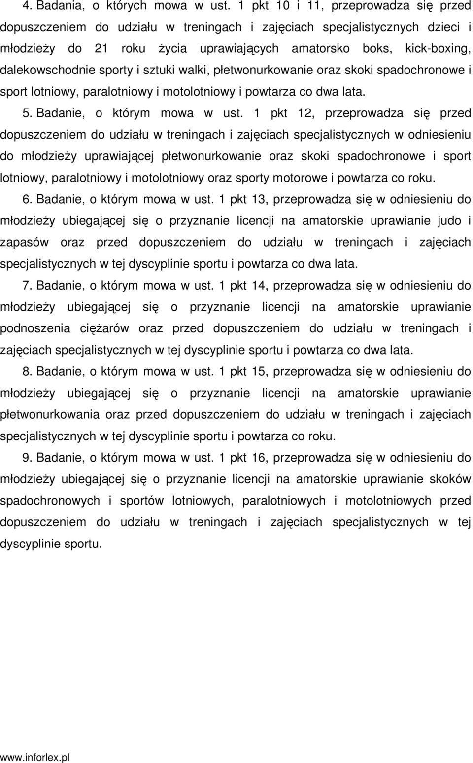 dalekowschodnie sporty i sztuki walki, płetwonurkowanie oraz skoki spadochronowe i sport lotniowy, paralotniowy i motolotniowy i powtarza co dwa lata. 5. Badanie, o którym mowa w ust.