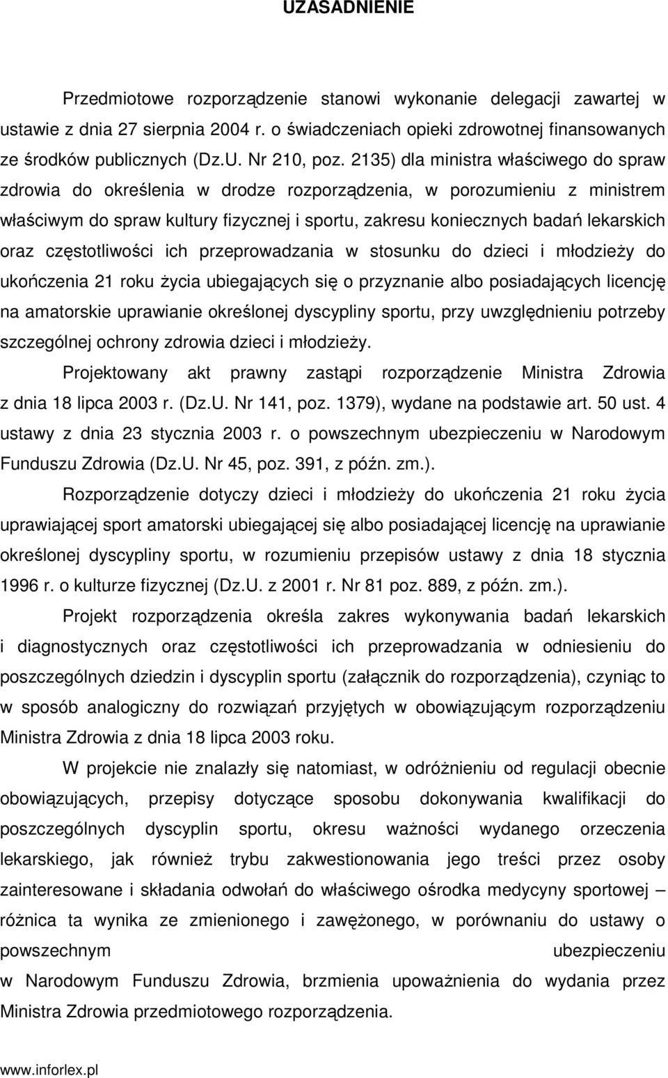 oraz częstotliwości ich przeprowadzania w stosunku do dzieci i młodzieŝy do ukończenia 21 roku Ŝycia ubiegających się o przyznanie albo posiadających licencję na amatorskie uprawianie określonej