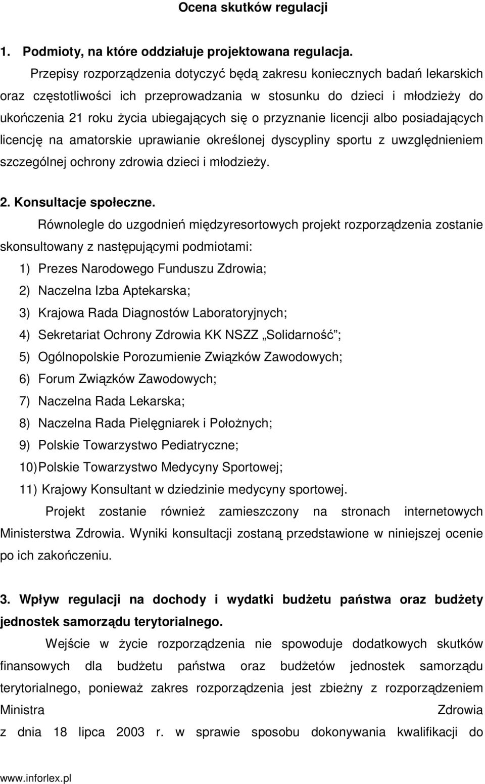 przyznanie licencji albo posiadających licencję na amatorskie uprawianie określonej dyscypliny sportu z uwzględnieniem szczególnej ochrony zdrowia dzieci i młodzieŝy. 2. Konsultacje społeczne.