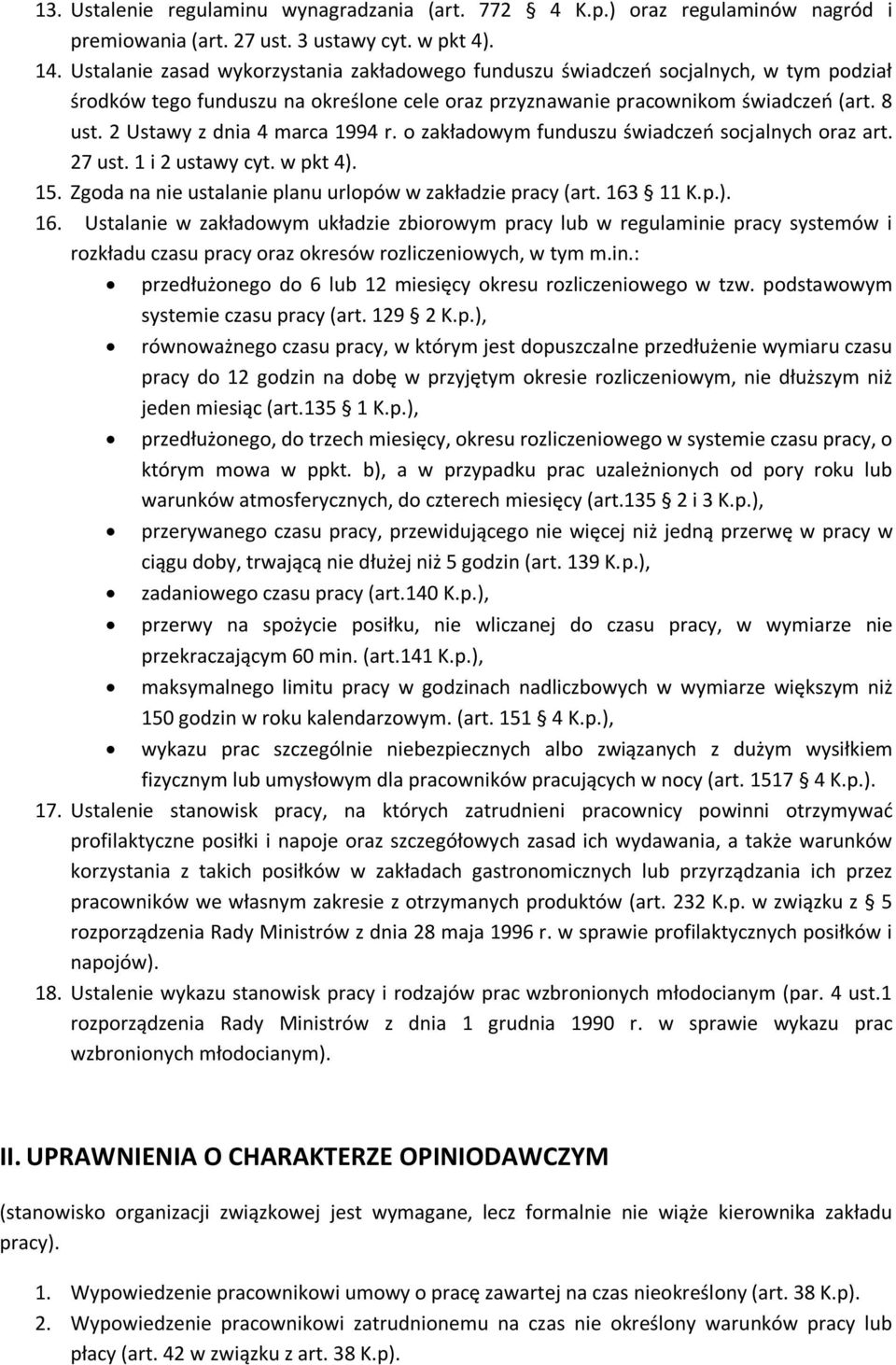 2 Ustawy z dnia 4 marca 1994 r. o zakładowym funduszu świadczeń socjalnych oraz art. 27 ust. 1 i 2 ustawy cyt. w pkt 4). 15. Zgoda na nie ustalanie planu urlopów w zakładzie pracy (art. 163