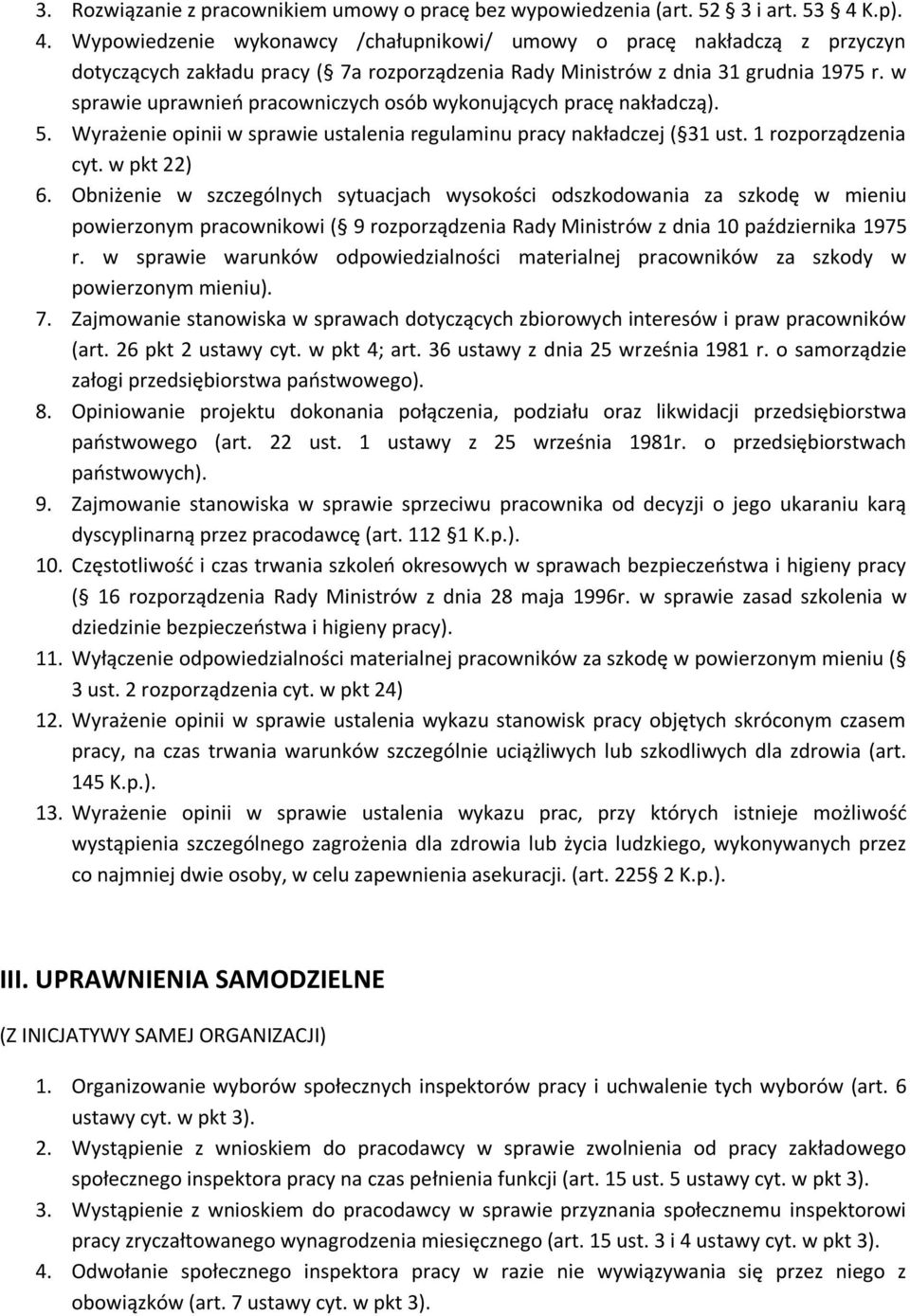 w sprawie uprawnień pracowniczych osób wykonujących pracę nakładczą). 5. Wyrażenie opinii w sprawie ustalenia regulaminu pracy nakładczej ( 31 ust. 1 rozporządzenia cyt. w pkt 22) 6.