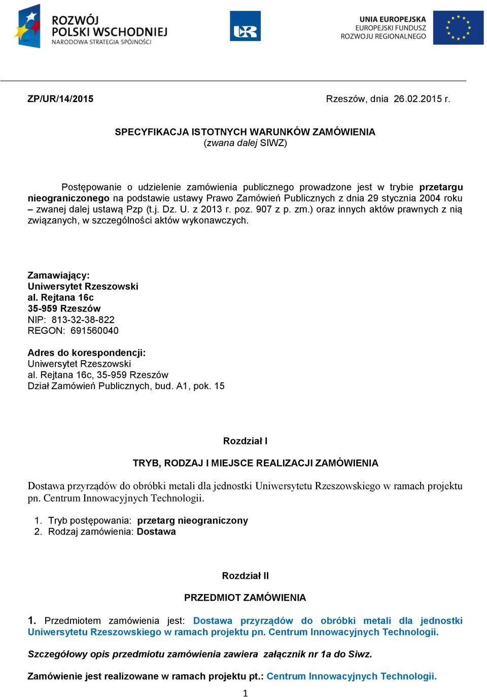 Publicznych z dnia 29 stycznia 2004 roku zwanej dalej ustawą Pzp (t.j. Dz. U. z 2013 r. poz. 907 z p. zm.) oraz innych aktów prawnych z nią związanych, w szczególności aktów wykonawczych.