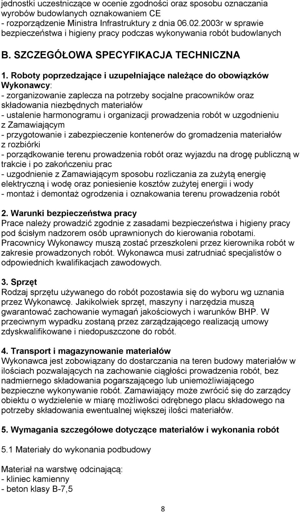 Roboty poprzedzające i uzupełniające należące do obowiązków Wykonawcy: - zorganizowanie zaplecza na potrzeby socjalne pracowników oraz składowania niezbędnych materiałów - ustalenie harmonogramu i