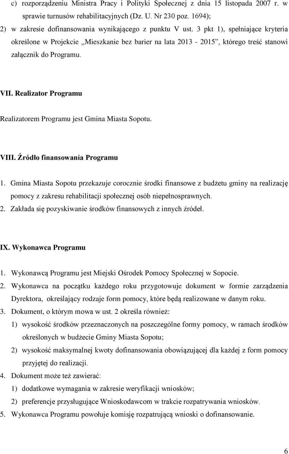 3 pkt 1), spełniające kryteria określone w Projekcie Mieszkanie bez barier na lata 2013-2015, którego treść stanowi załącznik do Programu. VII.