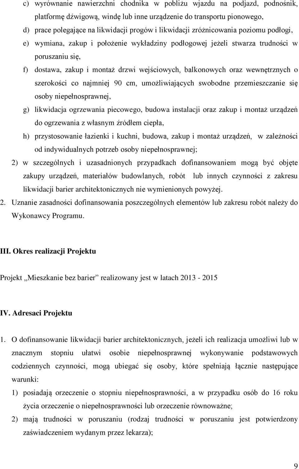 wewnętrznych o szerokości co najmniej 90 cm, umożliwiających swobodne przemieszczanie się osoby niepełnosprawnej, g) likwidacja ogrzewania piecowego, budowa instalacji oraz zakup i montaż urządzeń do