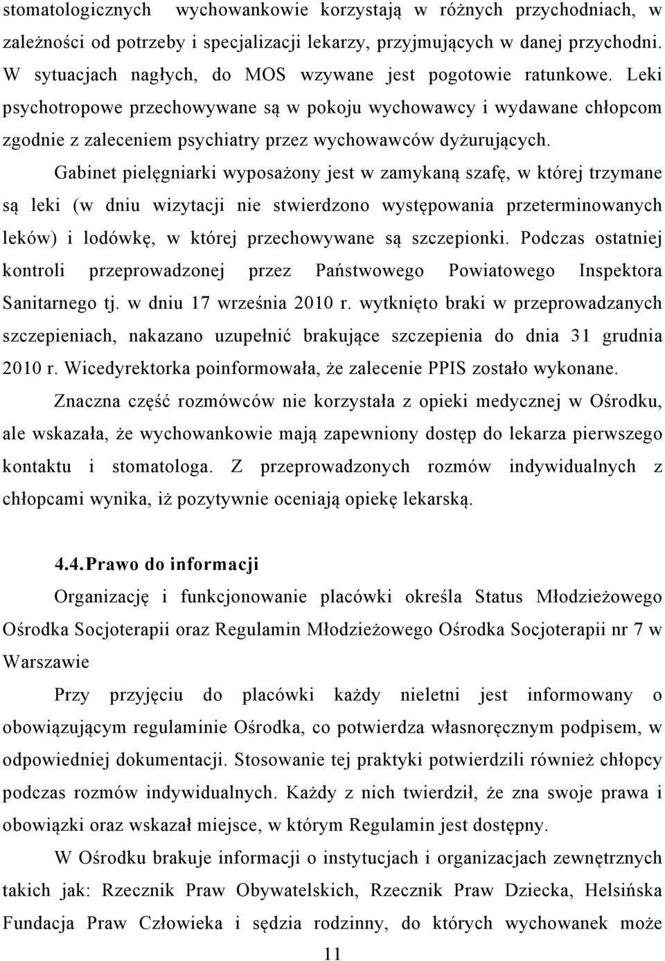 Leki psychotropowe przechowywane są w pokoju wychowawcy i wydawane chłopcom zgodnie z zaleceniem psychiatry przez wychowawców dyżurujących.