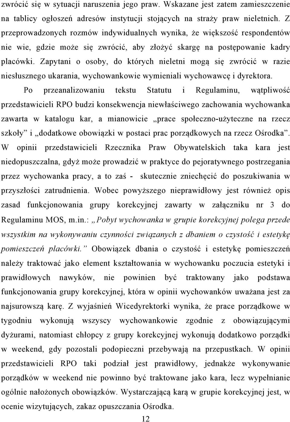 Zapytani o osoby, do których nieletni mogą się zwrócić w razie niesłusznego ukarania, wychowankowie wymieniali wychowawcę i dyrektora.