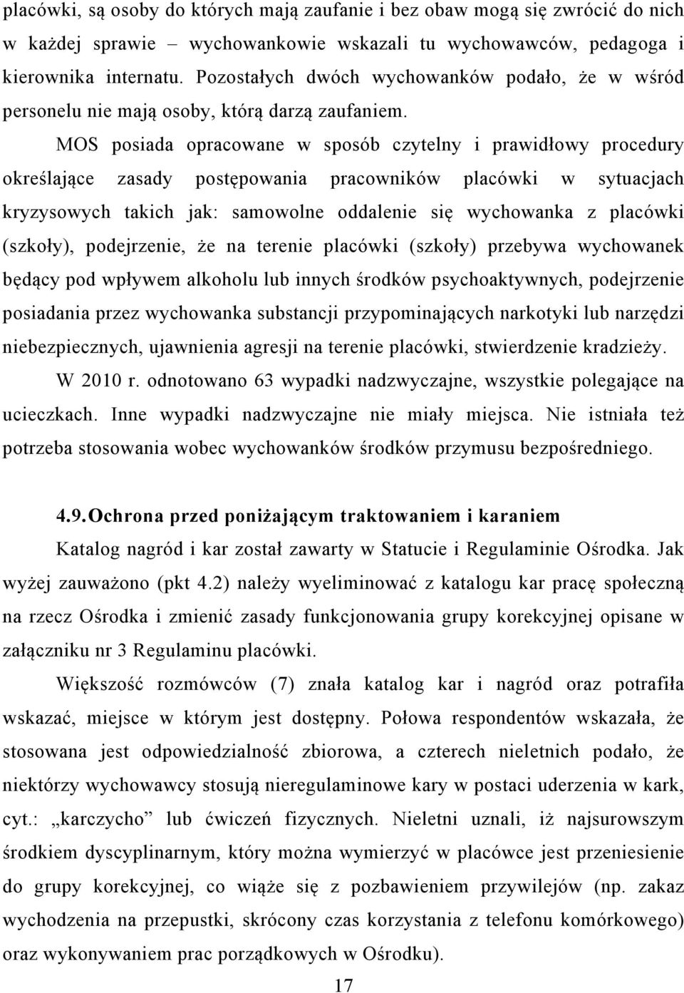 MOS posiada opracowane w sposób czytelny i prawidłowy procedury określające zasady postępowania pracowników placówki w sytuacjach kryzysowych takich jak: samowolne oddalenie się wychowanka z placówki
