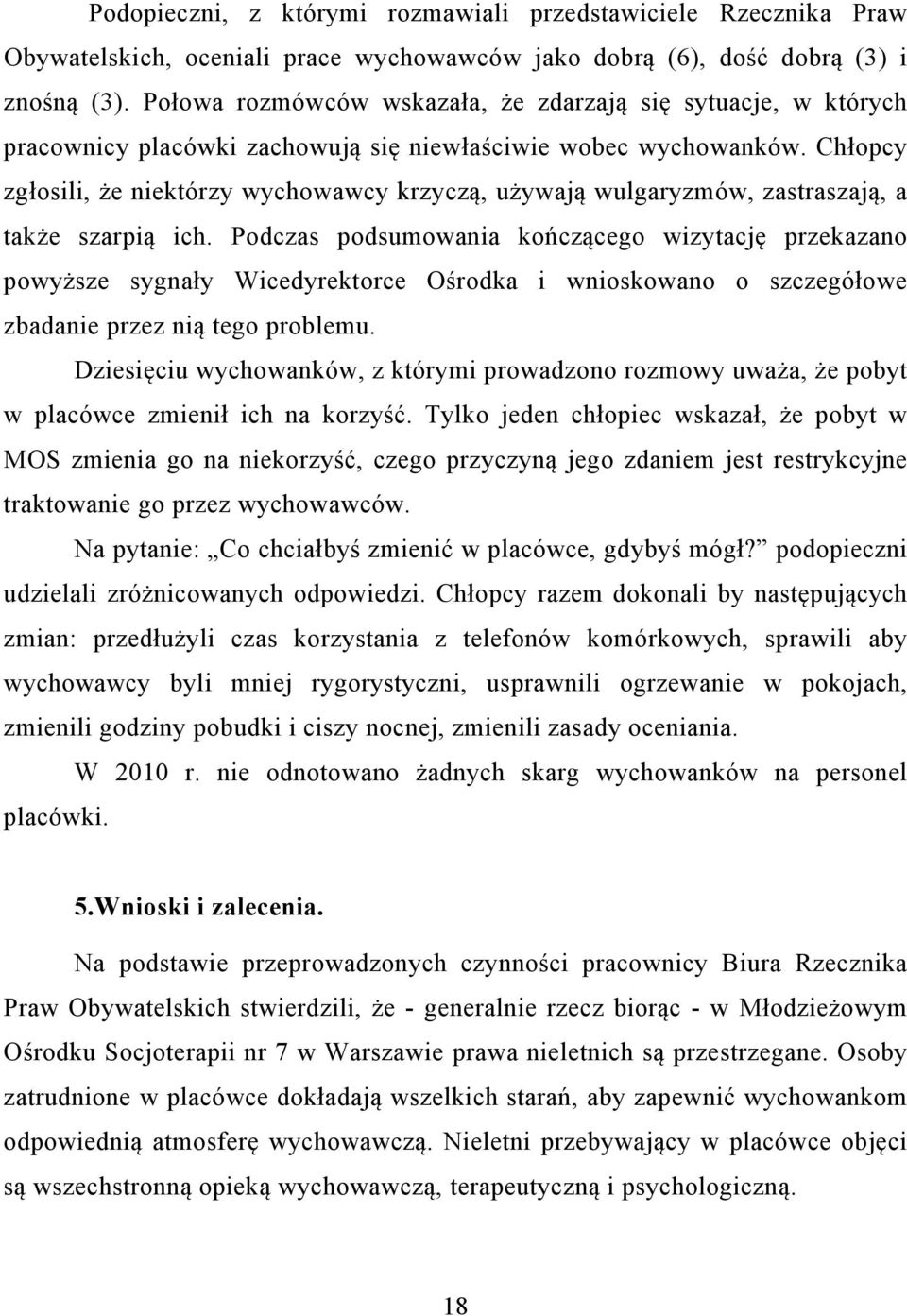 Chłopcy zgłosili, że niektórzy wychowawcy krzyczą, używają wulgaryzmów, zastraszają, a także szarpią ich.