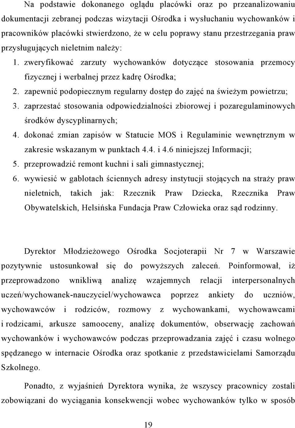 zapewnić podopiecznym regularny dostęp do zajęć na świeżym powietrzu; 3. zaprzestać stosowania odpowiedzialności zbiorowej i pozaregulaminowych środków dyscyplinarnych; 4.