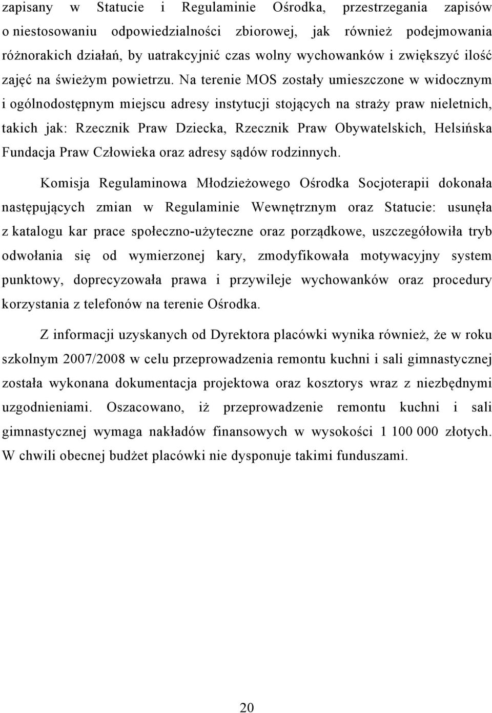 Na terenie MOS zostały umieszczone w widocznym i ogólnodostępnym miejscu adresy instytucji stojących na straży praw nieletnich, takich jak: Rzecznik Praw Dziecka, Rzecznik Praw Obywatelskich,