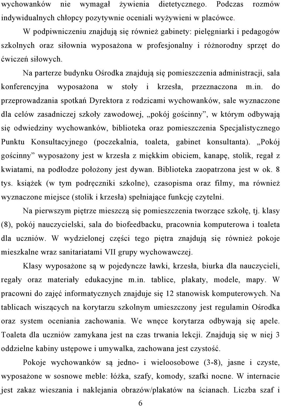 Na parterze budynku Ośrodka znajdują się pomieszczenia admini