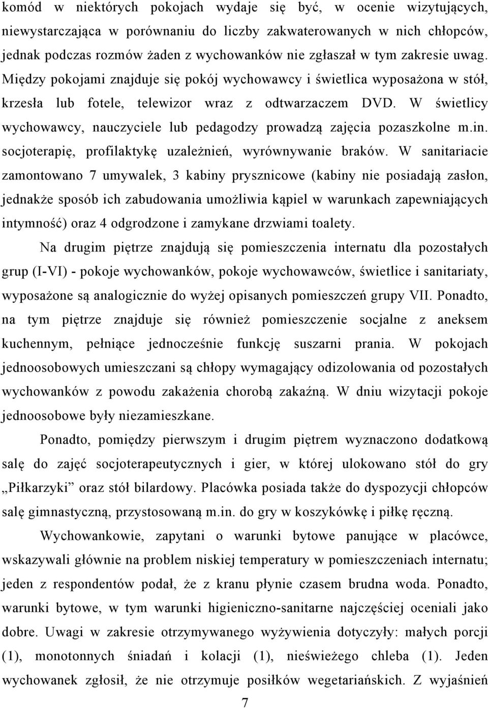W świetlicy wychowawcy, nauczyciele lub pedagodzy prowadzą zajęcia pozaszkolne m.in. socjoterapię, profilaktykę uzależnień, wyrównywanie braków.