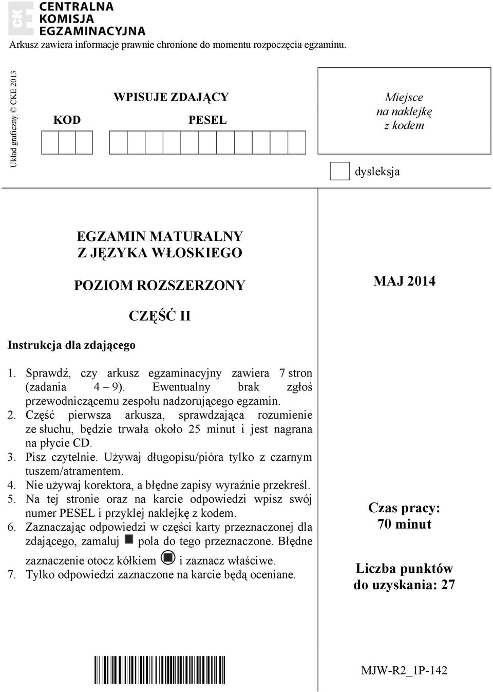 Sprawdź, czy arkusz egzaminacyjny zawiera 7 stron (zadania 4 9). Ewentualny brak zgłoś przewodniczącemu zespołu nadzorującego egzamin. 2.
