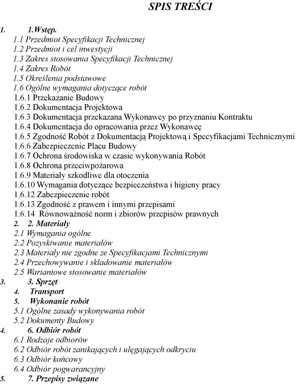 6.5 Zgodność Robót z Dokumentacją Projektową i Specyfikacjami Technicznymi 1.6.6 Zabezpieczenie Placu Budowy 1.6.7 Ochrona środowiska w czasie wykonywania Robót 1.6.8 Ochrona przeciwpożarowa 1.6.9 Materiały szkodliwe dla otoczenia 1.