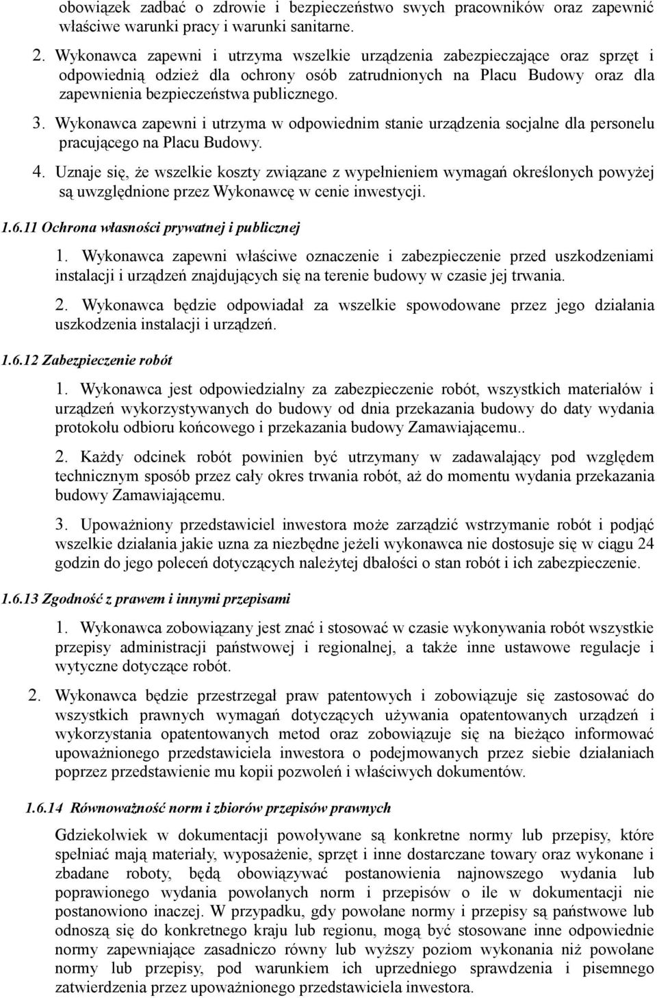 Wykonawca zapewni i utrzyma w odpowiednim stanie urządzenia socjalne dla personelu pracującego na Placu Budowy. 4.