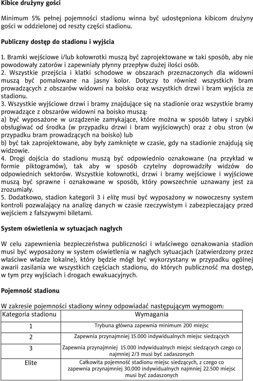 . Wszystkie przejścia i klatki schodowe w obszarach przeznaczonych dla widowni muszą być pomalowane na jasny kolor.
