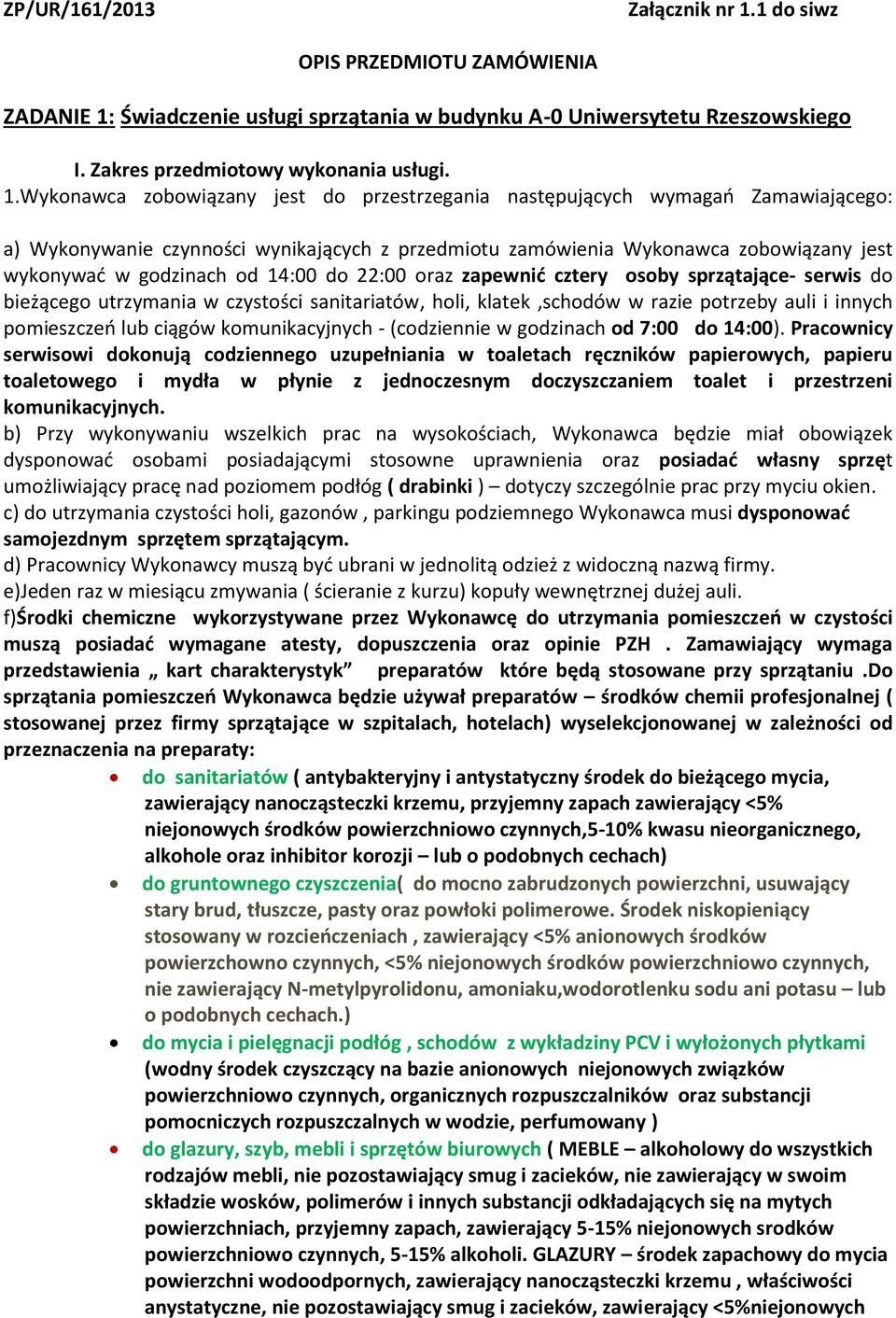 Świadczenie usługi sprzątania w budynku A-0 Uniwersytetu Rzeszowskiego I. Zakres przedmiotowy wykonania usługi. 1.