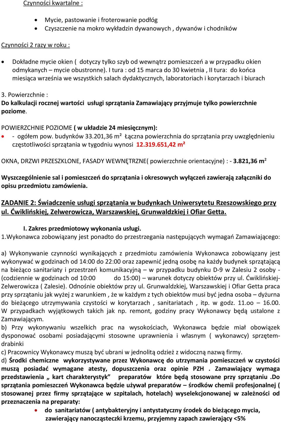 I tura : od 15 marca do 30 kwietnia, II tura: do końca miesiąca września we wszystkich salach dydaktycznych, laboratoriach i korytarzach i biurach 3.