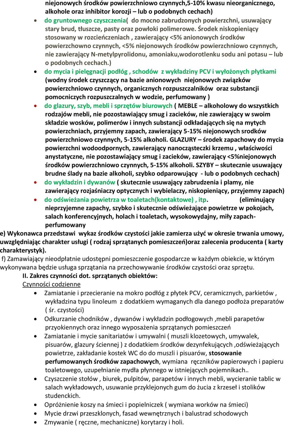 Środek niskopieniący stosowany w rozcieńczeniach, zawierający 5% anionowych środków powierzchowno czynnych, 5% niejonowych środków powierzchniowo czynnych, nie zawierający N-metylpyrolidonu,