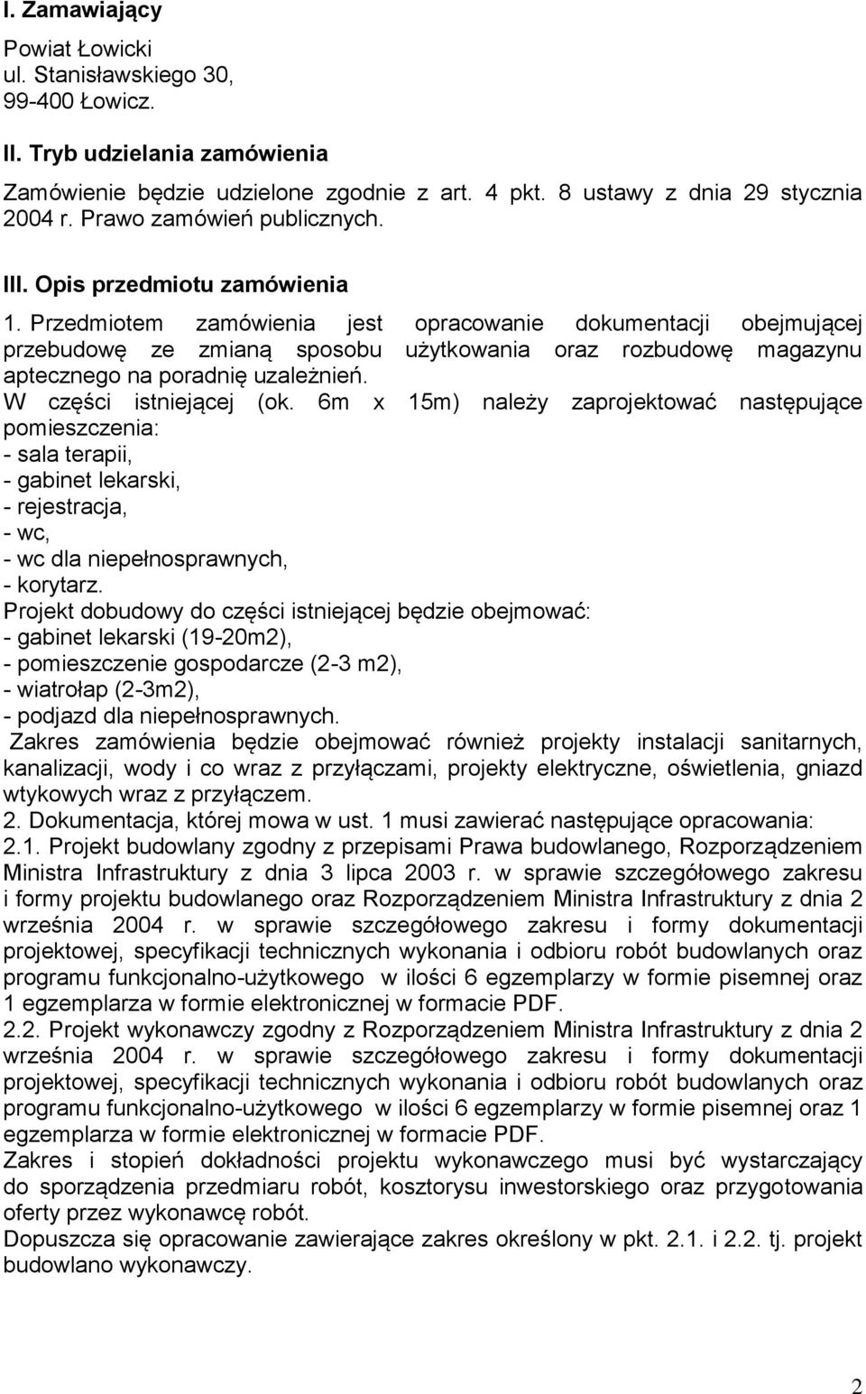 Przedmiotem zamówienia jest opracowanie dokumentacji obejmującej przebudowę ze zmianą sposobu użytkowania oraz rozbudowę magazynu aptecznego na poradnię uzależnień. W części istniejącej (ok.