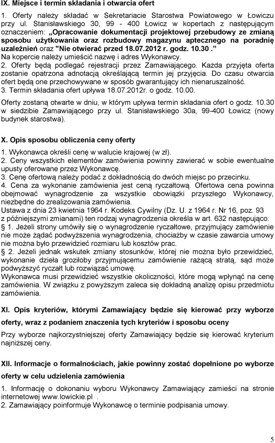 uzależnień oraz "Nie otwierać przed 18.07.2012 r. godz. 10.30. Na kopercie należy umieścić nazwę i adres Wykonawcy. 2. Oferty będą podlegać rejestracji przez Zamawiającego.