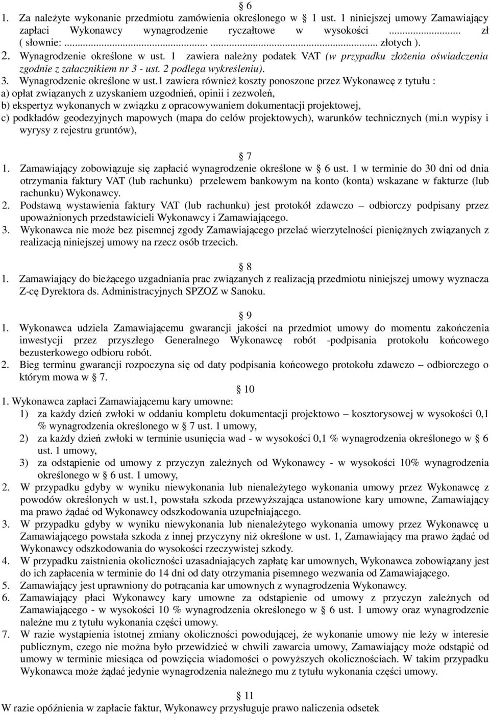 1 zawiera również koszty ponoszone przez Wykonawcę z tytułu : a) opłat związanych z uzyskaniem uzgodnień, opinii i zezwoleń, b) ekspertyz wykonanych w związku z opracowywaniem dokumentacji