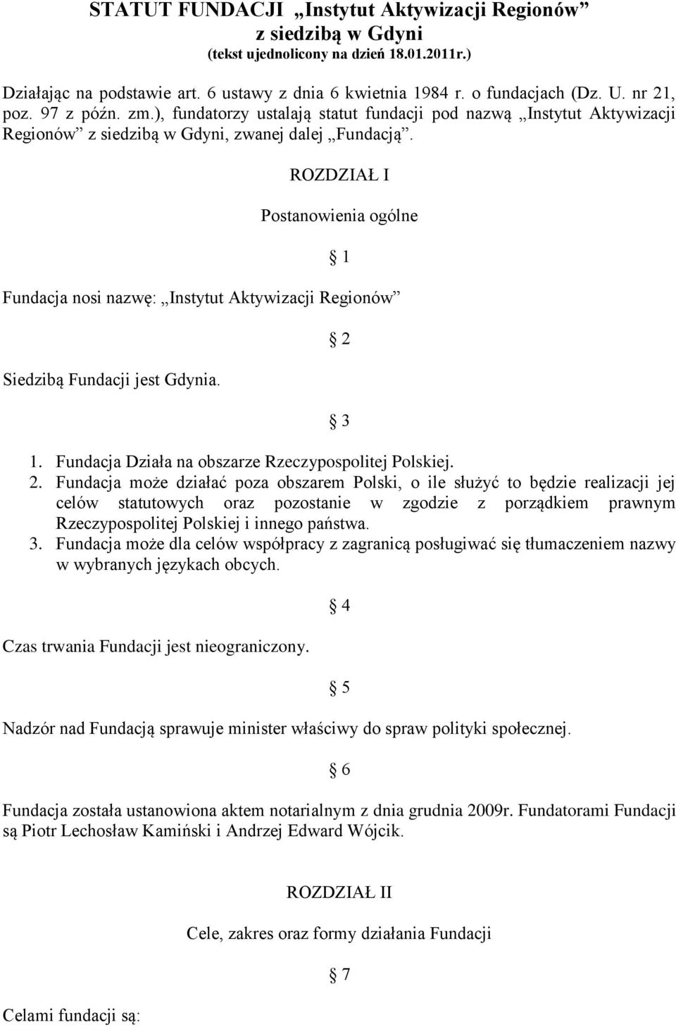 ROZDZIAŁ I Postanowienia ogólne 1 Fundacja nosi nazwę: Instytut Aktywizacji Regionów Siedzibą Fundacji jest Gdynia. 2 