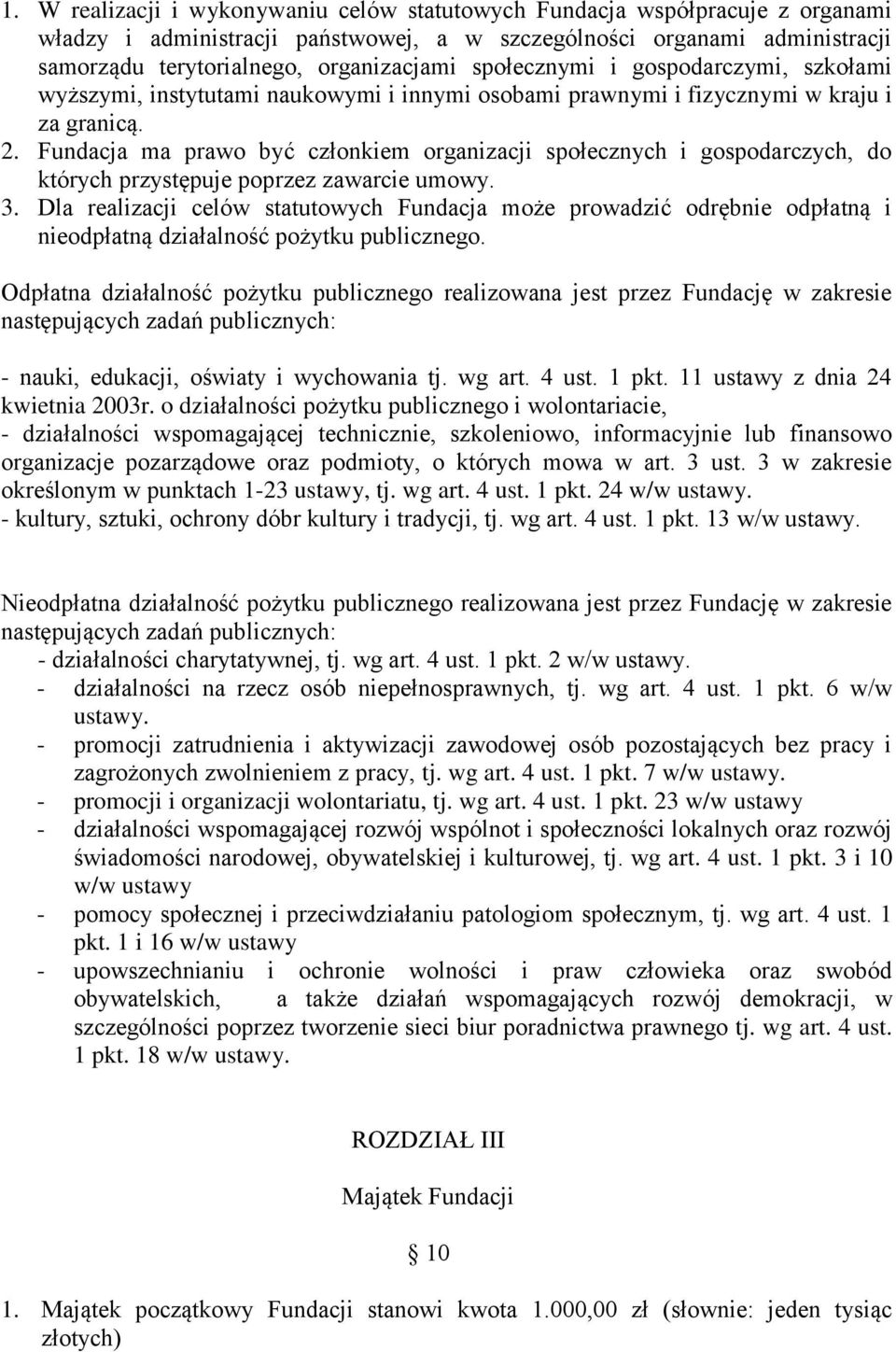 Fundacja ma prawo być członkiem organizacji społecznych i gospodarczych, do których przystępuje poprzez zawarcie umowy. 3.