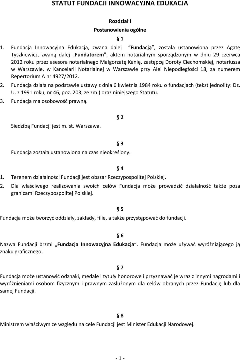 notarialnego Małgorzatę Kanię, zastępcę Doroty Ciechomskiej, notariusza w Warszawie, w Kancelarii Notarialnej w Warszawie przy Alei Niepodległości 18, za numerem Repertorium A nr 4927/2012. 2.