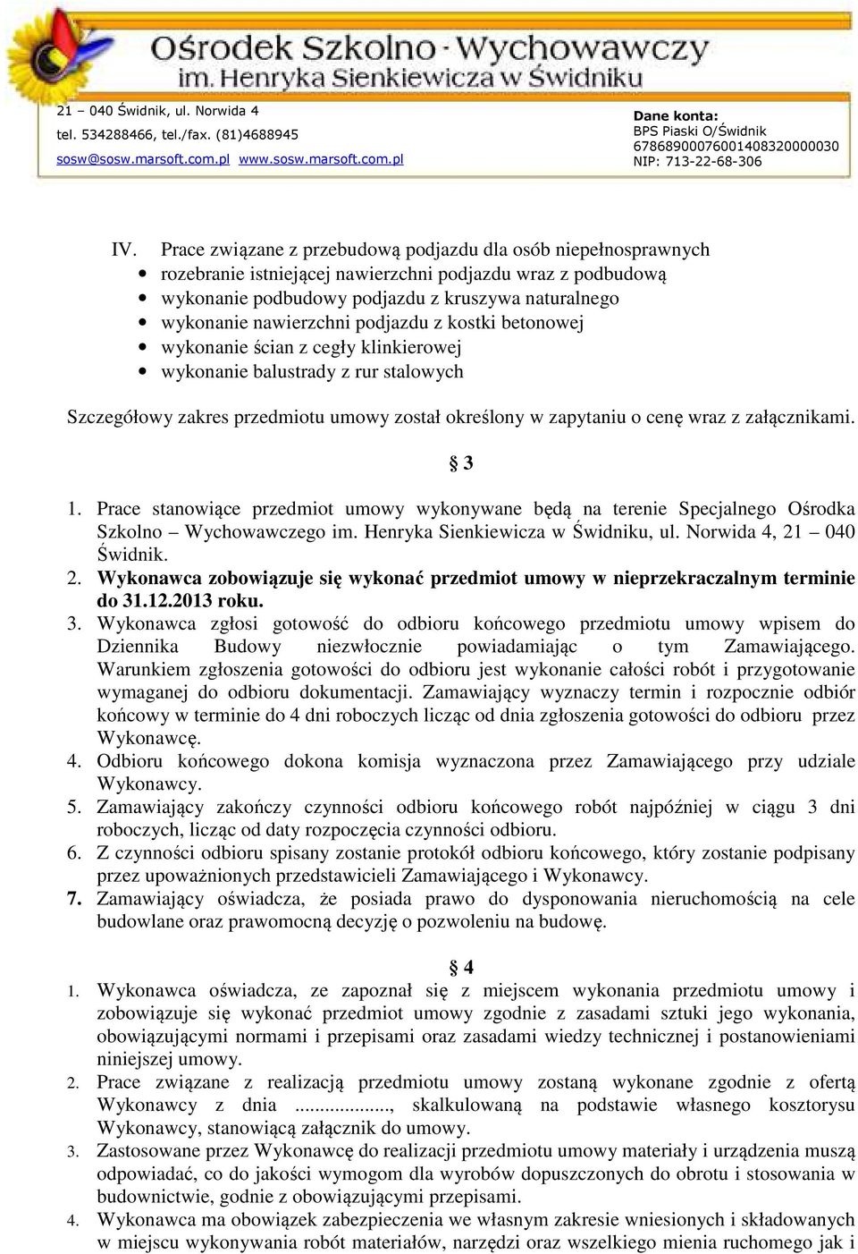 załącznikami. 3 1. Prace stanowiące przedmiot umowy wykonywane będą na terenie Specjalnego Ośrodka Szkolno Wychowawczego im. Henryka Sienkiewicza w Świdniku, ul. Norwida 4, 21