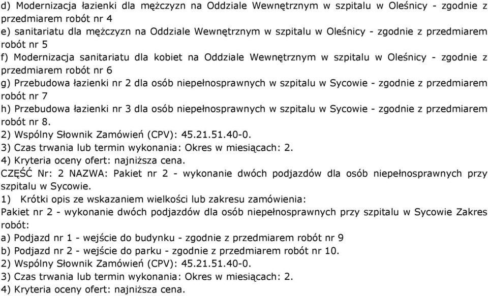 niepełnosprawnych w szpitalu w Sycowie - zgodnie z przedmiarem robót nr 7 h) Przebudowa łazienki nr 3 dla osób niepełnosprawnych w szpitalu w Sycowie - zgodnie z przedmiarem robót nr 8.