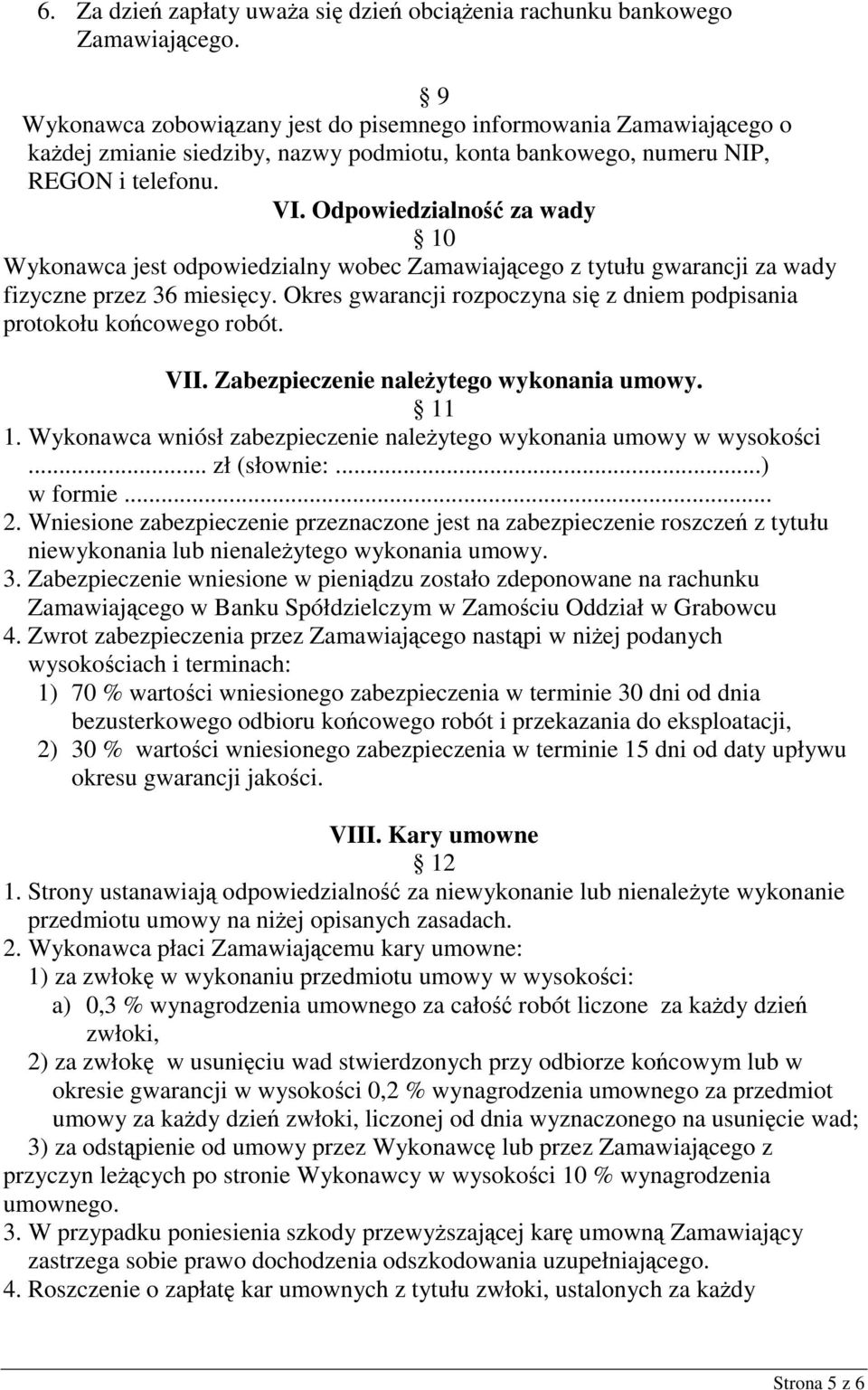 Odpowiedzialność za wady 10 Wykonawca jest odpowiedzialny wobec Zamawiającego z tytułu gwarancji za wady fizyczne przez 36 miesięcy.