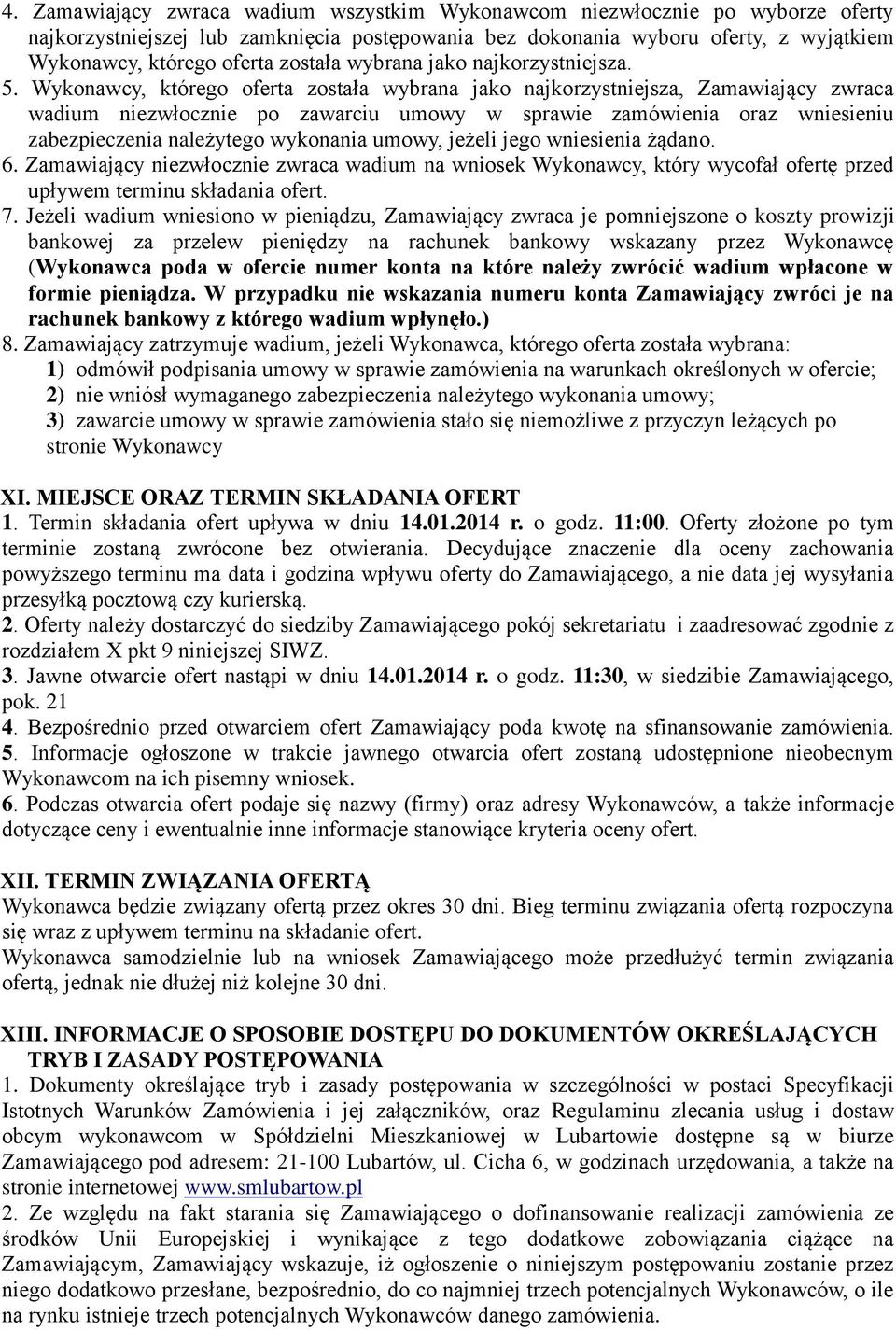Wykonawcy, którego oferta została wybrana jako najkorzystniejsza, Zamawiający zwraca wadium niezwłocznie po zawarciu umowy w sprawie zamówienia oraz wniesieniu zabezpieczenia należytego wykonania