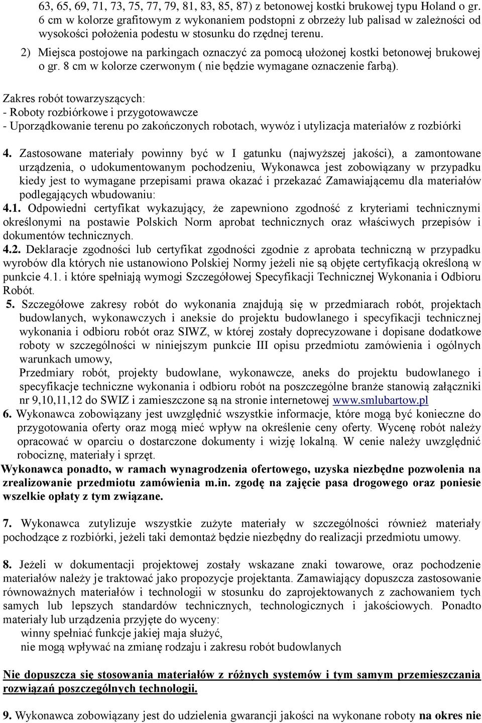 2) Miejsca postojowe na parkingach oznaczyć za pomocą ułożonej kostki betonowej brukowej o gr. 8 cm w kolorze czerwonym ( nie będzie wymagane oznaczenie farbą).