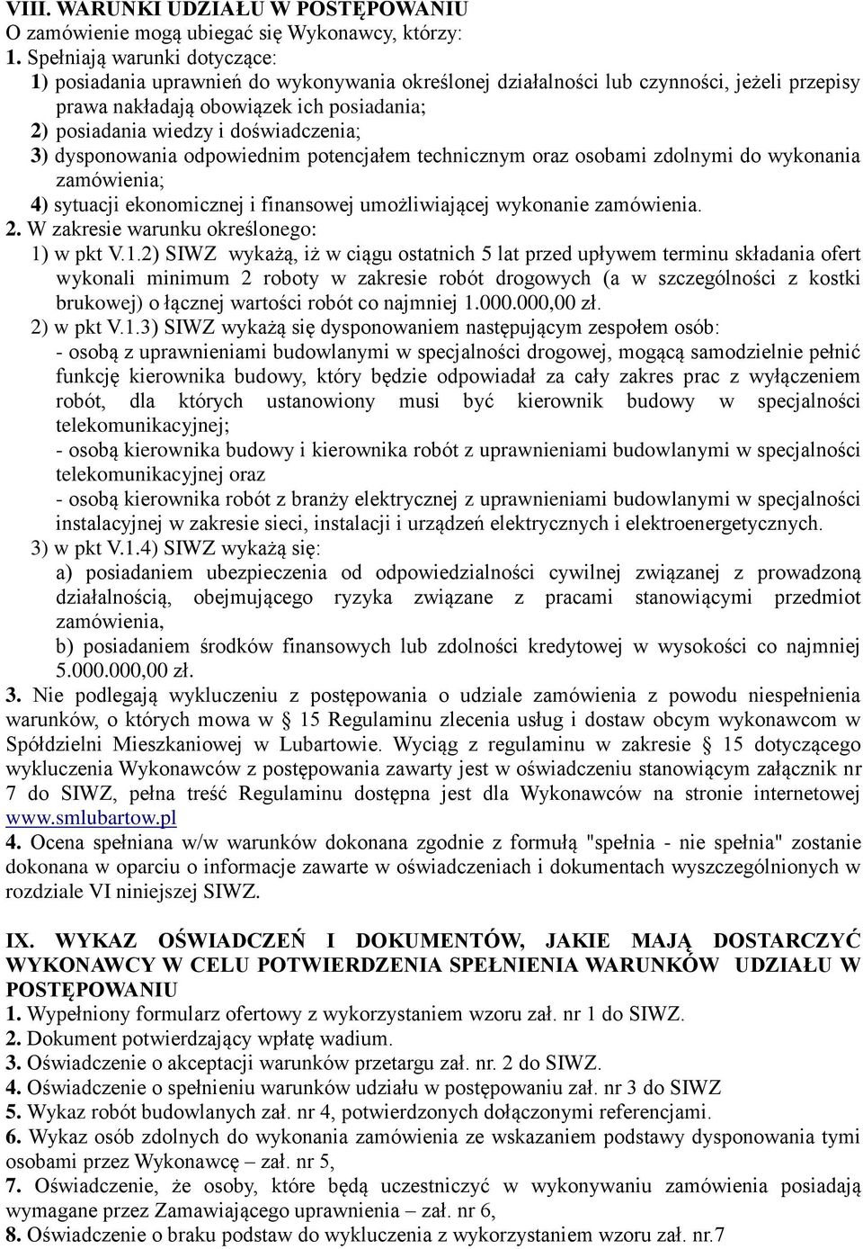 doświadczenia; 3) dysponowania odpowiednim potencjałem technicznym oraz osobami zdolnymi do wykonania zamówienia; 4) sytuacji ekonomicznej i finansowej umożliwiającej wykonanie zamówienia. 2.