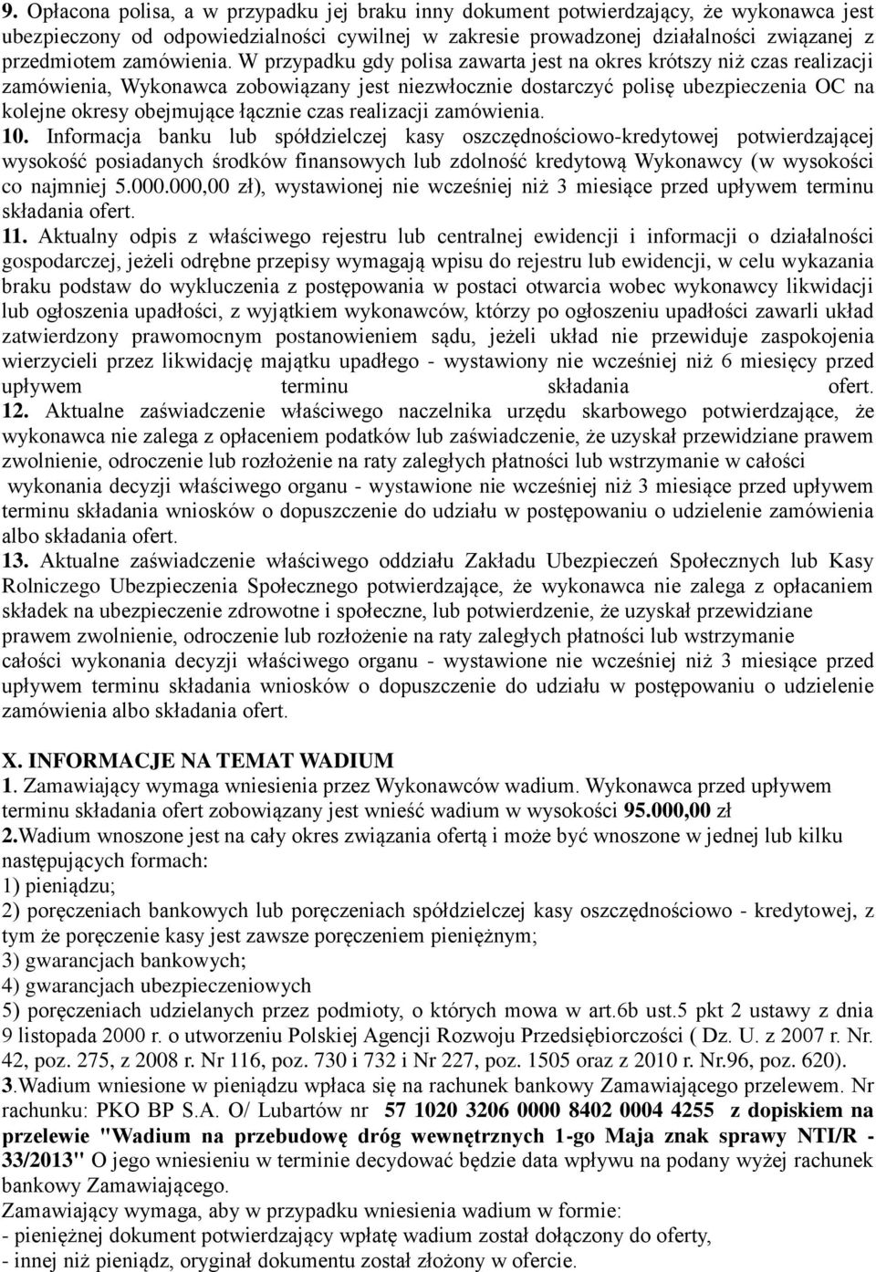 W przypadku gdy polisa zawarta jest na okres krótszy niż czas realizacji zamówienia, Wykonawca zobowiązany jest niezwłocznie dostarczyć polisę ubezpieczenia OC na kolejne okresy obejmujące łącznie