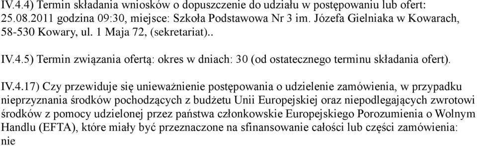 5) Termin związania ofertą: okres w dniach: 30 (od ostatecznego terminu składania ofert). IV.4.