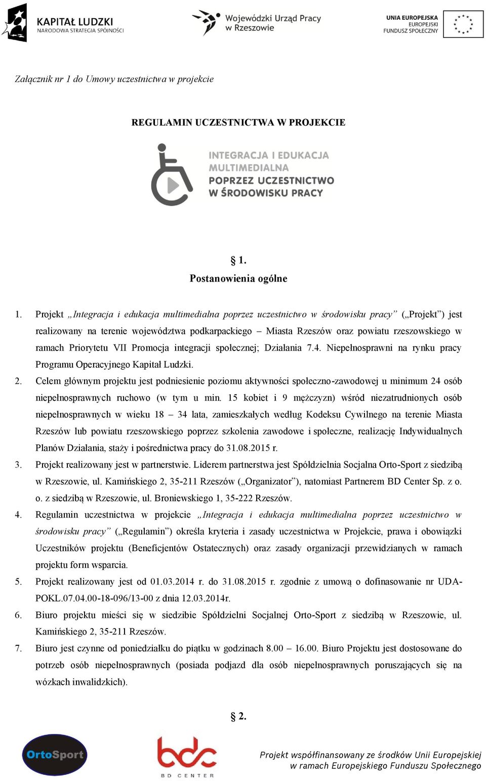 ramach Priorytetu VII Promocja integracji społecznej; Działania 7.4. Niepełnosprawni na rynku pracy Programu Operacyjnego Kapitał Ludzki. 2.