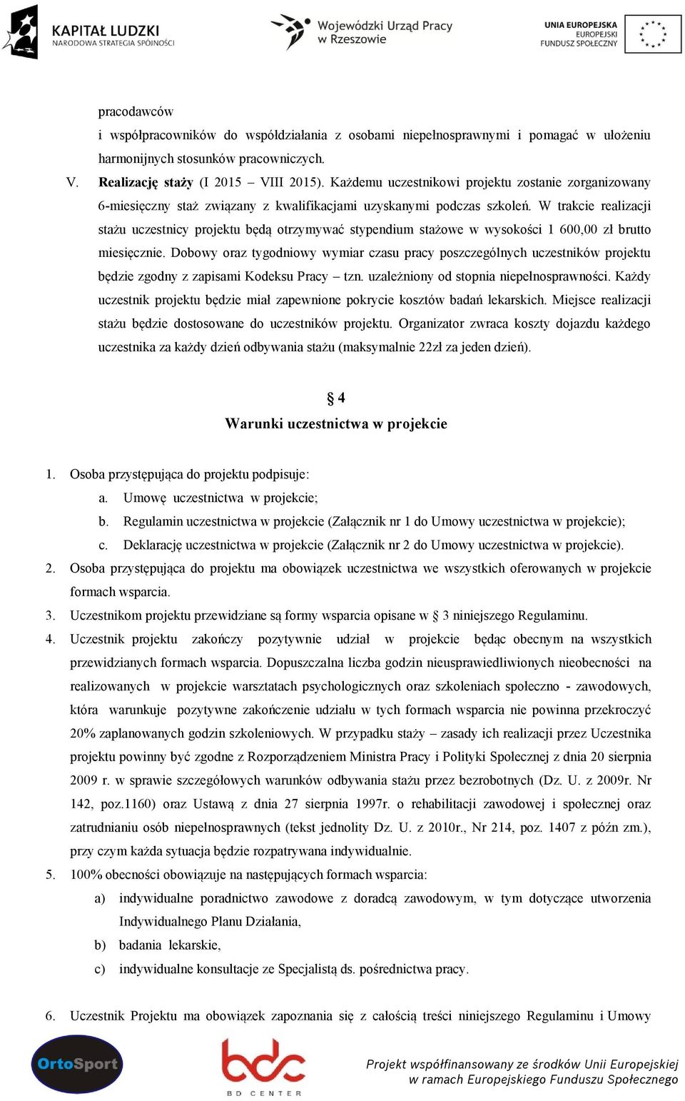 W trakcie realizacji stażu uczestnicy projektu będą otrzymywać stypendium stażowe w wysokości 1 600,00 zł brutto miesięcznie.